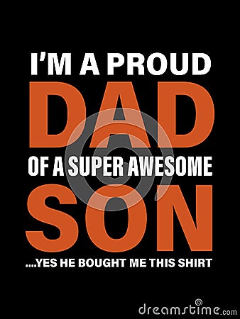 I`m a proud dad of a super awesome son yes he bought me this shirt.father`s day t-shirt design Vector Illustration