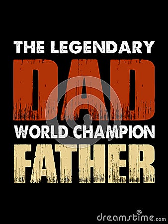 The legendary dad world champion father t-shirt design. Vector Illustration