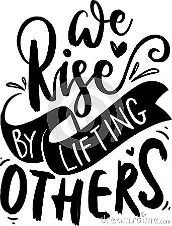 We Rise By Lifting Others Vector Illustration