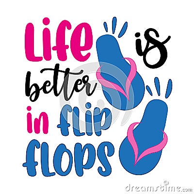 Life is better in flip flops- funny Summer saying. Vector Illustration