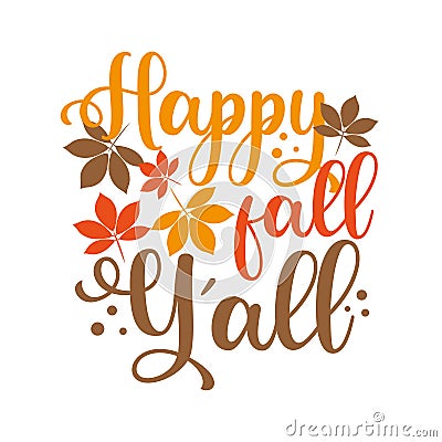 Happy fall y`all - Autumnal greeting calligraphy with leaves. Vector Illustration