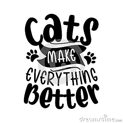 Cats make everything better- positive typography with paw prints. Vector Illustration