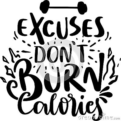 Excuses Don`t Burn Calories Vector Illustration