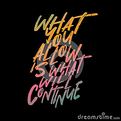 Deep Quotes On Life - What You Allow Is What Will Continue Typography Stock Photo