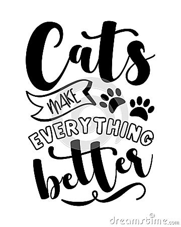 Cats make everything better - funny slogan with paw print. Vector Illustration