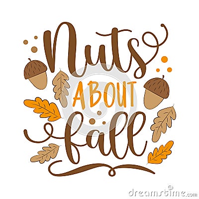 Nuts about fall - Autumnal quote. Vector Illustration