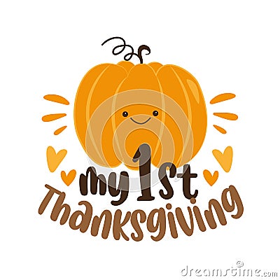 My First Thanksgiving - happy greeting with cute pumpkin. Holiday quote, for baby Thanksgiving Day. Vector Illustration