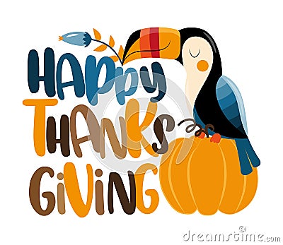 Happy Thanksgiving - cute toucan bird with pumpkin and leaves. Vector Illustration