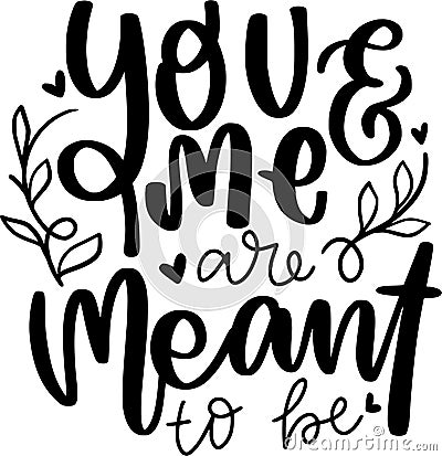 You And Me Are Meant Quotes, Valentine Lettering Quotes Vector Illustration