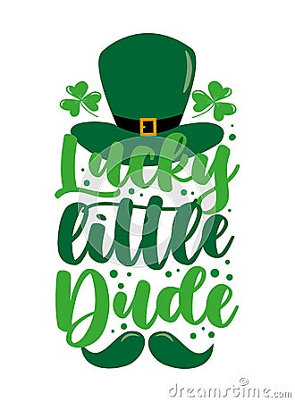 Lucky little dude - funny greeting for Sanit Patick`s day. Vector Illustration