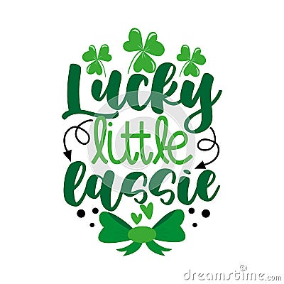 Lucky little lassie - happy greeting for St. Patrick`s Day Vector Illustration