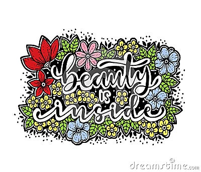 Beauty is inside, hand lettering with flowers backgraound Vector Illustration