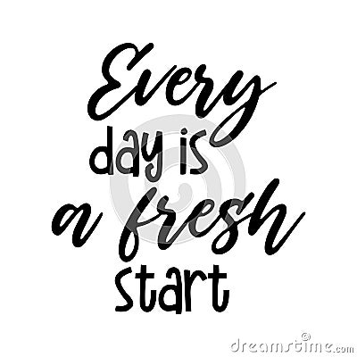 Every day is a fresh start motivation saying Vector Illustration