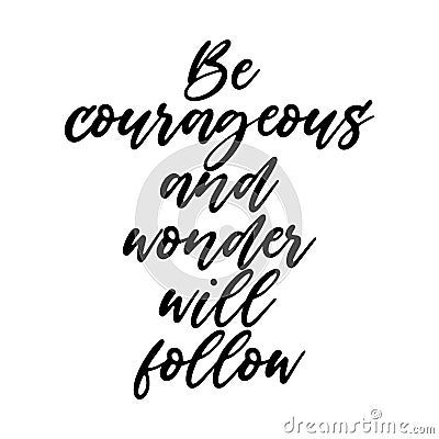 Be courageous and wonder will follow motivation saying Vector Illustration