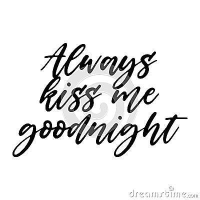 Always kiss me goodnight Motivation Saying Vector Illustration