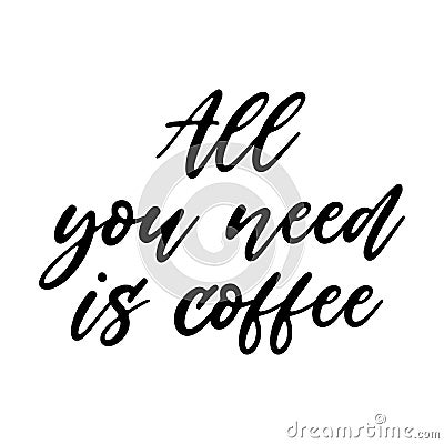 All you need is coffee Motivation Saying Vector Illustration