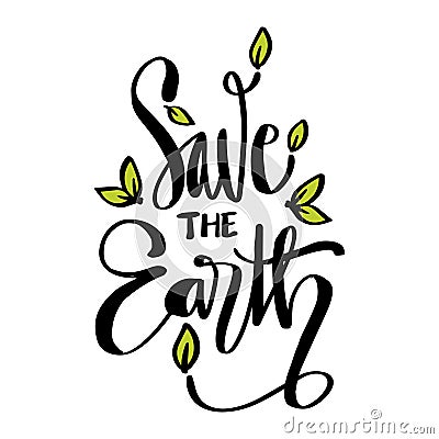 Save the earth lettering. Ecology poster quote. Vector Illustration