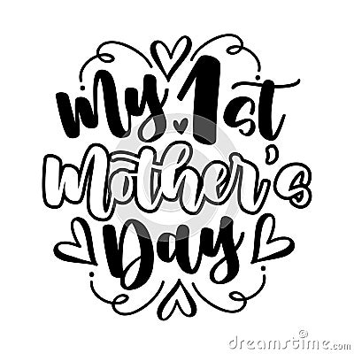 My first Mother`s day - modern calligraphy with hearts. Vector Illustration