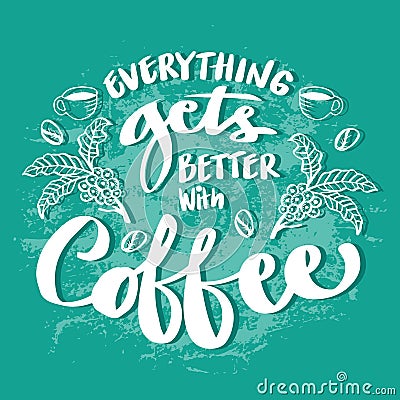 Everything gets better with coffee. Poster quotes. Stock Photo