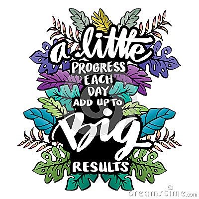 A little progress each day add up to big results. Poster quotes. Vector Illustration