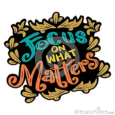 Focus on what matters, hand lettering. Vector Illustration