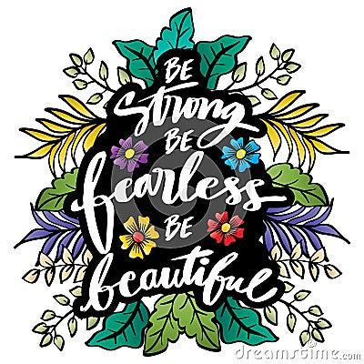 Be strong be fearless be beautiful, hand lettering. Vector Illustration