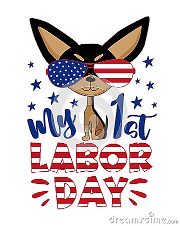 My first Labor Day - happy greeting with cute chihuahua dog in sunglasses. Vector Illustration