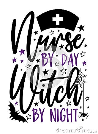 Nurse by day witch by night - funny saying with bat, spider, and stars. Vector Illustration