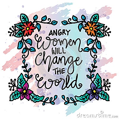 Angry women will change the world, hand lettering. Stock Photo