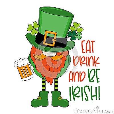 Eat drink and be irish - funny slogan with leprechaun, clover leaf and beer mug Vector Illustration