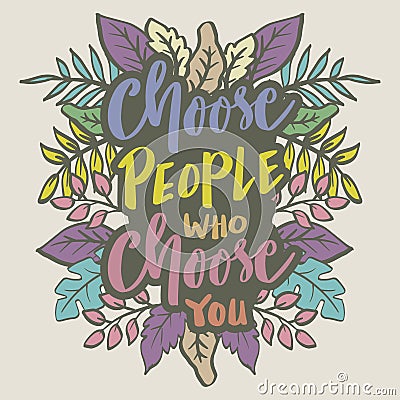 Choose people who choose you, hand lettering. Vector Illustration