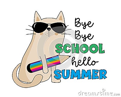 Bye Bye School Hello Summer - funny cat with pencil. Vector Illustration