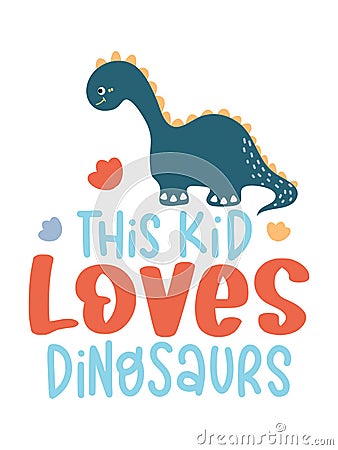Kids Lettering Quotes For T-Shirt Design With Dinosaur Illustration. Vector Illustration