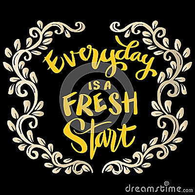Everyday is a fresh start, hand lettering. Vector Illustration