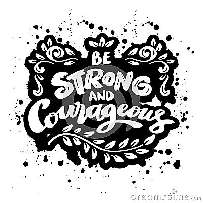 Be strong and courageous hand lettering. Vector Illustration