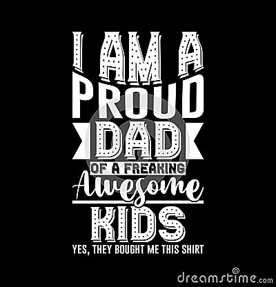 I'm A Proud Dad Of A Freaking Awesome Kids Greeting Shirt Vector Illustration