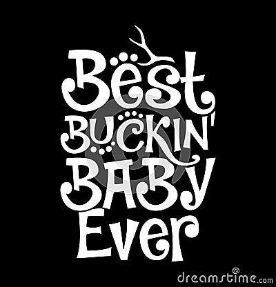 Best Buckin Baby Ever Isolated Shirt Template Vector Illustration