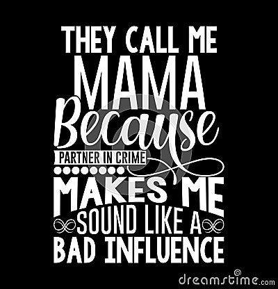 they call me mama because partner in crime makes me sound like a bad influence graphic retro design Vector Illustration