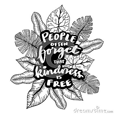 People often forget that kindness is free, hand lettering. Vector Illustration