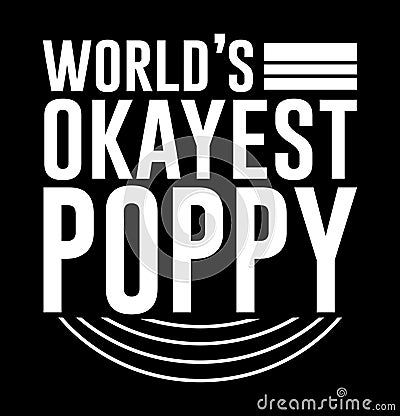 World’s Okayest Poppy. Funny Poppy Wedding, Proud Poppy Love You Poppy Graphic Greeting Vector Illustration