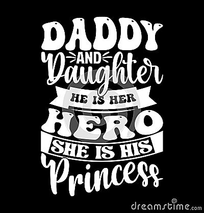 Daddy And Daughter He Is Her Hero She Is His Princess, Superhero Daddy, Fathers Day Gift, Daddy And Daughter Saying Tee Vector Illustration