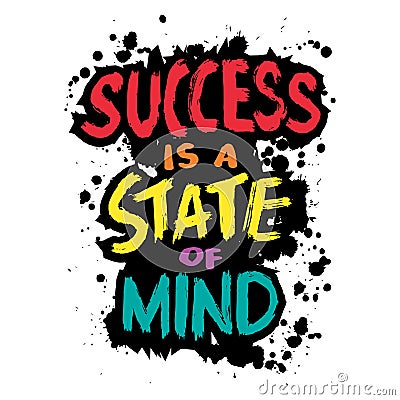 Success is a state of mind. Inspiring motivation quote. Typography for poster, invitation, greeting card or t-shirt. Vector Illustration