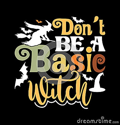 don't be a basic witch decoration quote, halloween party celebration isolated, halloween graphic shirt Vector Illustration