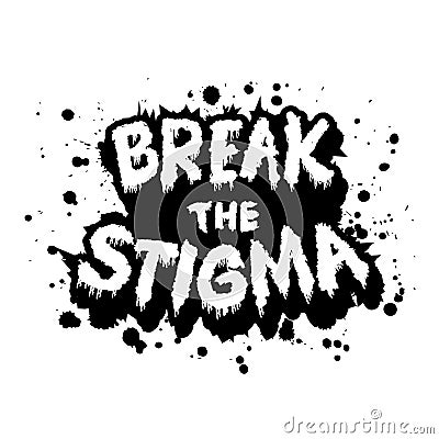 Break, the stigma hand lettering. Grunge ink splashes. Cartoon Illustration