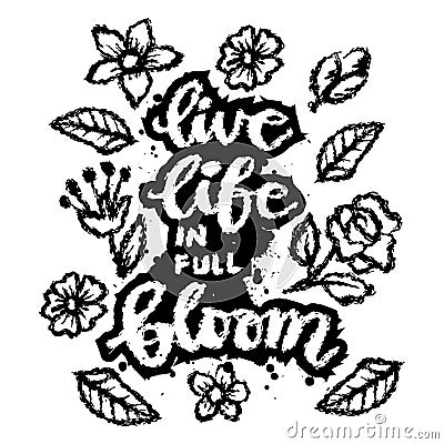 Live life in full bloom. Hand drawn lettering quote. Cartoon Illustration