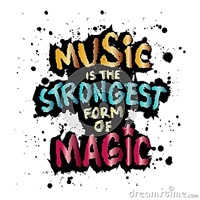 Music is the strongest form of magic. Ink vector brush strokes. Grunge hand drawn lettering. Cartoon Illustration