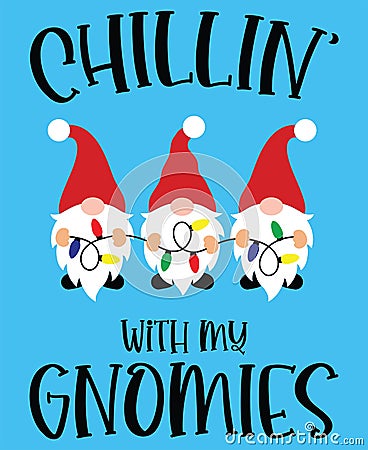 Chillin with my gnomies vector file for christmas holiday letter quote vector illustration Vector Illustration