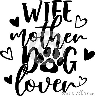 Wife mother dog lover, mom life, funny mom, mothers day vector illustration file Vector Illustration
