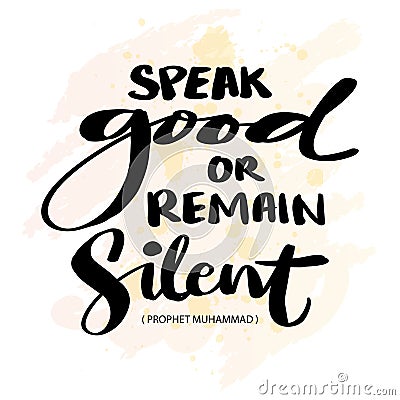 Speak good or remain silent. Hand drawn lettering. Islamic quote. Vector Illustration