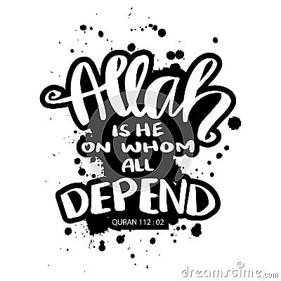 Allah is he on whom all depend. Hand drawn lettering. Islamic quote. Vector Illustration
